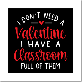 I Don't Need A Valentine Ihave A Classroom Full Of Them Posters and Art